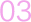 03